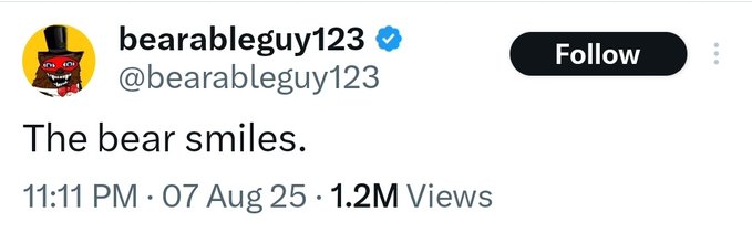 A tweet from verified user @bearableguy123 reads "The bear smiles." (posted 11:11 PM, 07 Aug 25, 1.2M views), featuring a red bear avatar wearing a top hat, aligning with the post's "Fun times are approaching" by suggesting optimism despite bearish symbolism.