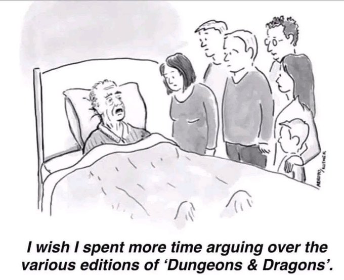 A New Yorker-style cartoon shows a dying man in bed surrounded by grieving family members, with the caption reading 'I wish I spent more time arguing over the various editions of Dungeons & Dragons.'