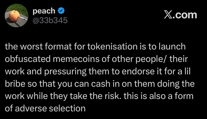A screenshot of an X post by @33b345 (peach) criticizing the practice of launching obfuscated memecoins based on other people's work and bribing them to endorse it, describing it as a form of adverse selection that parallels the manipulative tactics described in the accompanying post about tokenization risks.