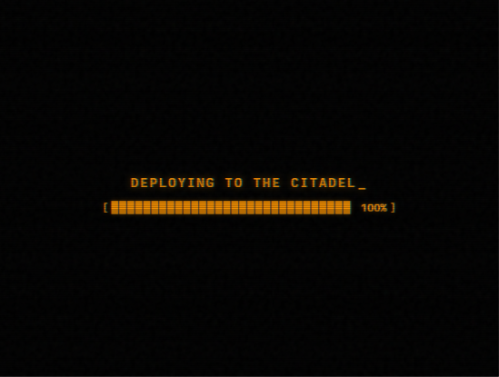 A loading screen showing a progress bar at 100% with the text 'DEPLOYING TO THE CITADEL_' in orange against a black background.