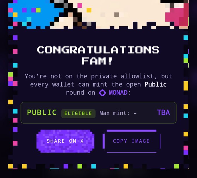 A digital congratulations screen with pixel art borders. Text reads "CONGRATULATIONS FAM!", "You're not on the private allowlist, but every wallet can mint the open Public round on MONAD:", with buttons for "SHARE ON X", "COPY IMAGE", and a status box showing "PUBLIC ELIGIBLE" and "TBA".
