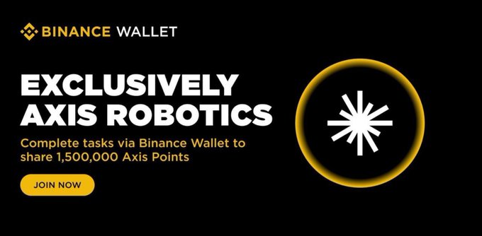 A Binance Wallet promotional banner featuring 'EXCLUSIVELY AXIS ROBOTICS' with text reading 'Complete tasks via Binance Wallet to share 1,500,000 Axis Points' and a yellow 'JOIN NOW' button.