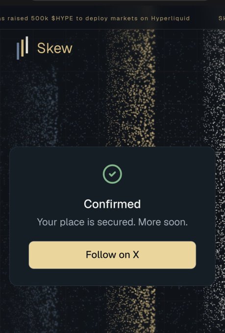 A dark-themed confirmation screen from 'Skew' showing a green checkmark, 'Confirmed', 'Your place is secured. More soon.', and a 'Follow on X' button, with partial text mentioning 500k $HYPE and Hyperliquid.