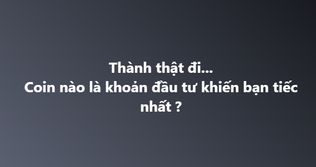A dark navy background displaying white Vietnamese text asking: 'Thành thật đi... Coin nào là khoản đầu tư khiến bạn tiếc nhất?' (Honestly... which coin is your most regretted investment?).