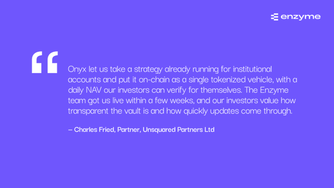 A purple graphic with the "enzyme" logo featuring a quote from Charles Fried, Partner at Un-squared Partners Ltd, praising Onyx's strategy of putting institutional accounts on-chain as a tokenized vehicle with verifiable daily NAV.