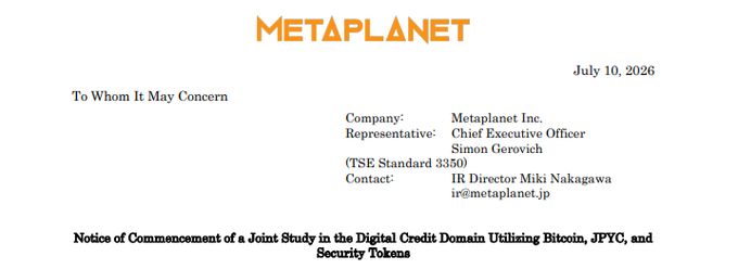 The image shows an official announcement from Metaplanet Inc. dated July 10, 2026, regarding the "Notice of Commencement of a Joint Study in the Digital Credit Domain Utilizing Bitcoin, JPYC, and Security Tokens," signed by CEO Simon Gerovich (TSE Standard 3350) with IR Director Miki Nakagawa as the contact.

This directly relates to the post about Metaplanet—Japan's "MicroStrategy"—expanding Bitcoin's role in finance through a feasibility study with JPYC, Progmat, and a securities subsidiary to develop credit products backed by Bitcoin collateral.