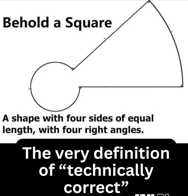 A meme showing a non-square shape (circle attached to a triangle) labeled "Behold a Square" with the textbook definition "A shape with four sides of equal length, with four right angles," captioned "The very definition of 'technically correct.'"