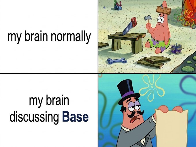 A two-panel SpongeBob meme features Patrick Star hammering wood ('my brain normally') and a top-hatted fish reading from a scroll ('my brain discussing Base').