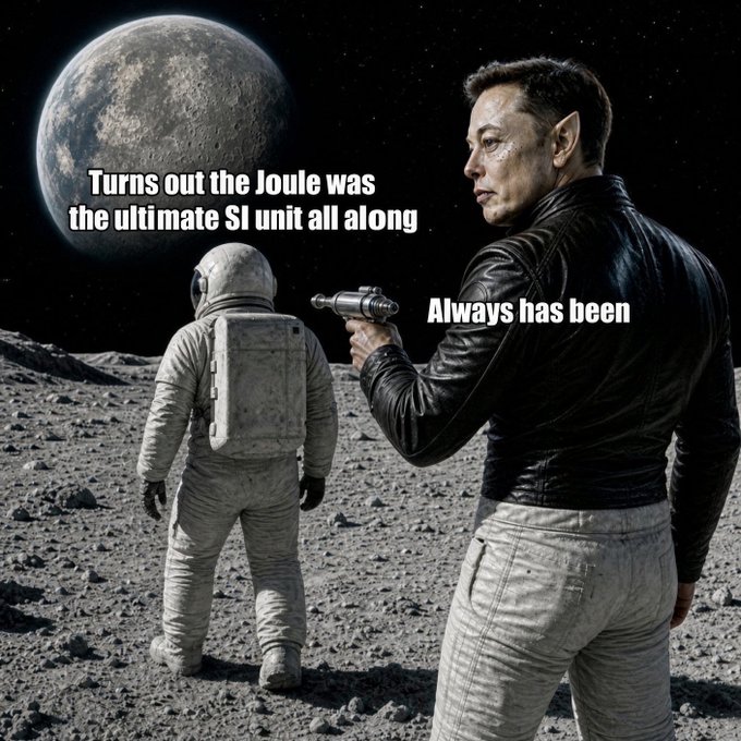 A meme image showing an astronaut on the moon with Earth in the background, facing a man in a leather jacket pointing a gun, with text reading 'Turns out the Joule was the ultimate SI unit all along' and 'Always has been'.