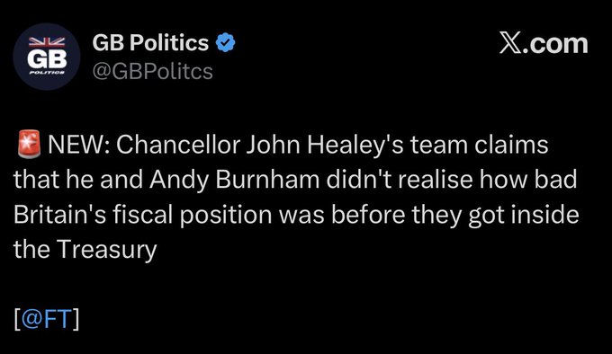 A screenshot of an X.com post from @GBPolitics stating: 'NEW: Chancellor John Healey's team claims that he and Andy Burnham didn't realise how bad Britain's fiscal position was before they got inside the Treasury' sourced from FT.