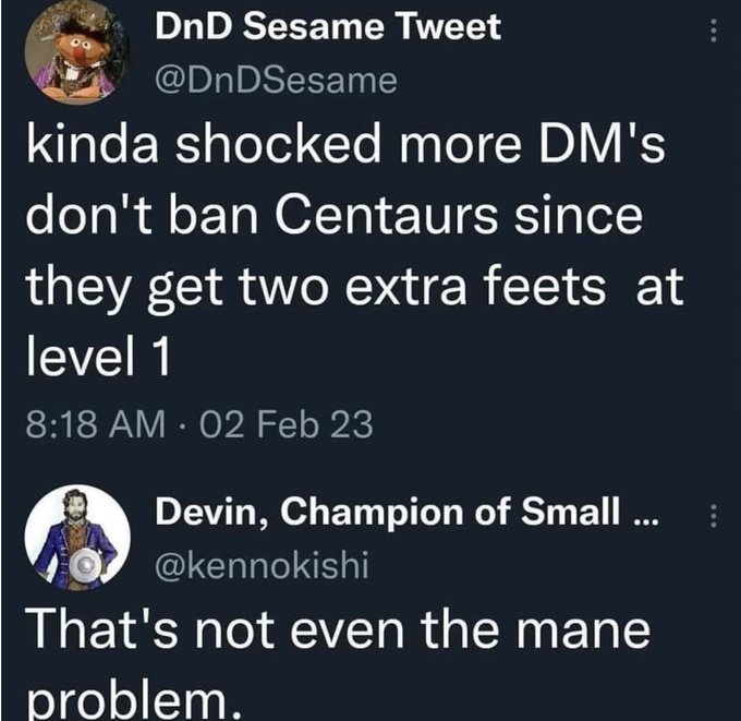 A Twitter exchange where @DnDSesame jokes that more DMs should ban Centaurs for getting 'two extra feet at level 1,' and @kennokishi replies, 'That's not even the mane problem.'