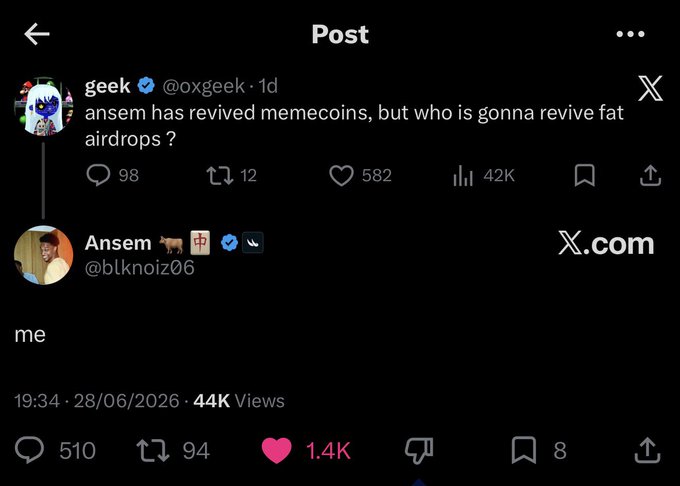 The image shows a quoted post by @oxgeek asking "ansem has revived memecoins, but who is gonna revive fat airdrops?" with Ansem (@blknoiz06) replying simply "me," garnering 1.4K likes and 44K views—directly corresponding to the begger's request for Ansem to follow through on reviving "fat airdrops" starting with their wallet.
