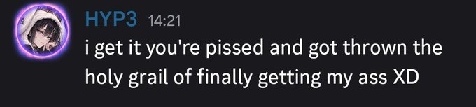 Discord message from user HYP3 at 14:21 reading: "i get it you're pissed and got thrown the holy grail of finally getting my ass XD".