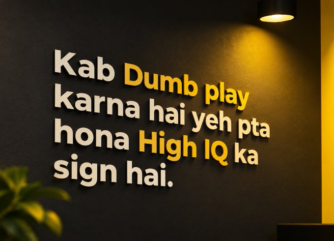 A wall-mounted text art in Hindi and English that reads: 'Kab Dumb play karna hai yeh pta hona High IQ ka sign hai.' (Knowing when to play dumb is a sign of high IQ.)