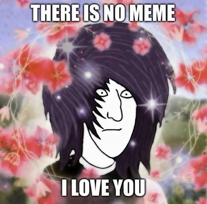 A surreal meme image showing a black-haired figure with pale skin surrounded by pink flowers and sparkles, with text reading 'THERE IS NO MEME' at the top and 'I LOVE YOU' at the bottom.