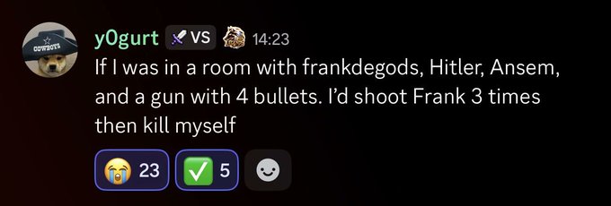 A user named "y0gurt" posts a darkly humorous message in a chat at 14:23, reading: "If I was in a room with frankdegods, Hitler, Ansem, and a gun with 4 bullets. I'd shoot Frank 3 times then kill myself," receiving 23 crying-laughing and 5 checkmark reactions. The edgy joke ties into "the golden bull run" as a satirical jab at an influential figure being deemed worse than historical evil.
