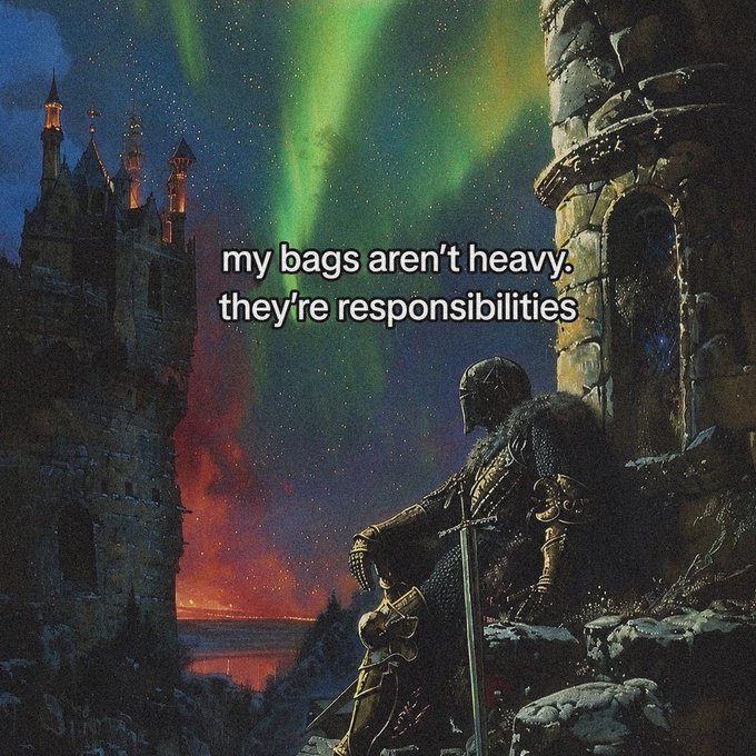 A knight in armor sits on a stone ledge with his sword planted in front of him, overlooking a castle under a green aurora borealis sky, with the meme text 'my bags aren't heavy. they're responsibilities'.