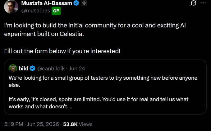 The image shows a tweet from Mustafa Al-Bassam (@musalbas), tagged as OP, seeking to build an initial community for an AI experiment built on Celestia. It quotes a tweet from Bild (@canbildik) about looking for a small group of testers, with the post garnering 53.8K views and shared on June 25, 2026.

The image directly supports the accompanying post by displaying the original announcement from Celestia-affiliated accounts recruiting limited testers, linking the call for community members to the Google Form referenced in the caption.