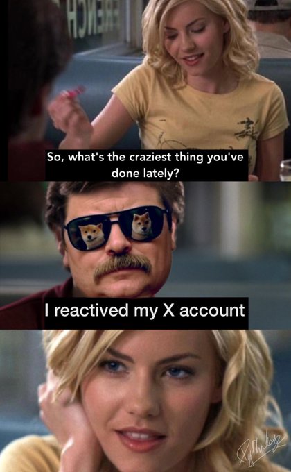 A meme using scenes from the movie 'The Hitchhiker's Guide to the Galaxy,' featuring a woman asking 'So, what's the craziest thing you've done lately?' and a man with dog sunglasses responding 'I reactivated my X account.'