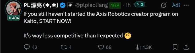 A tweet from user @plpiaoliang (PL 漂亮) saying 'If you still haven't started the Axis Robotics creator program on Kaito, START NOW! It's way less competitive than I expected', with 42 replies, 4 reposts, 68 likes, and 1.3K views.