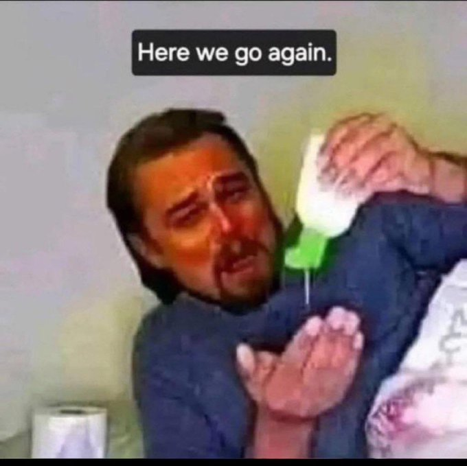 A low-resolution meme image of a man crying as green liquid is poured onto his face from a bottle, with the text 'Here we go again.' at the top.