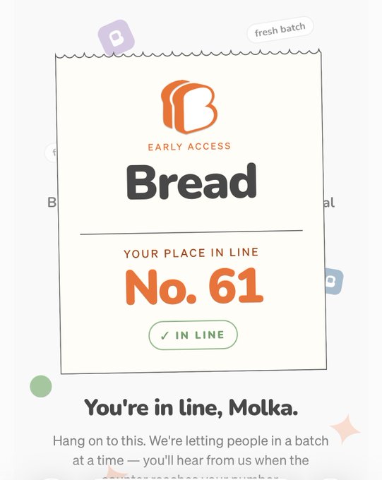 A mobile app screen shows a 'Bread' early access receipt with 'fresh batch' label, displaying 'YOUR PLACE IN LINE No. 61' and an 'IN LINE' status indicator, with text below reading 'You're in line, Molka. Hang on to this. We're letting people in in a batch at a time — you'll hear from us when the'.