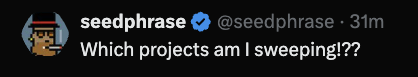A tweet from the verified account @seedphrase reading 'Which projects am I sweeping!?!?'