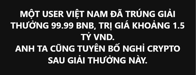 Vietnamese text on black background reading: 'MỘT USER VIỆT NAM ĐÃ TRÚNG GIẢI THƯỞNG 99.99 BNB, TRỊ GIÁ KHOẢNG 1.5 TỶ VND. ANH TA CŨNG TUYÊN BỐ NGHỈ CRYPTO SAU GIẢI THƯỞNG NÀY.'
