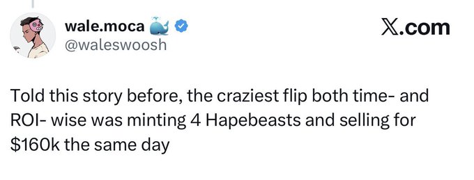 A tweet from user @waleswoosh (wale.moca) on X.com reading: 'Told this story before, the craziest flip both time- and ROI- wise was minting 4 Hapebeasts and selling for $160k the same day'.