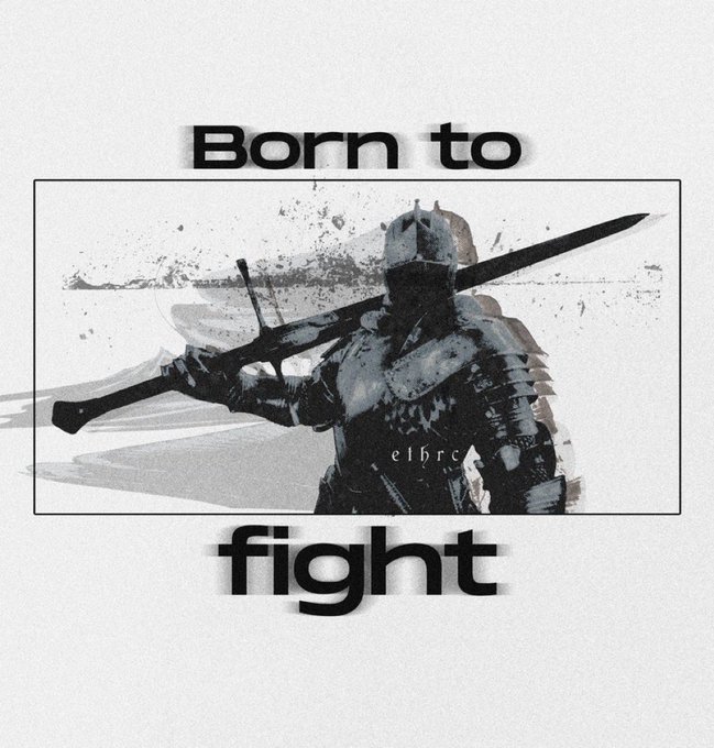 A graphic with the text 'Born to fight' above and below an image of a knight in armor holding a sword in a painterly style.
