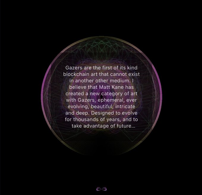 A dark circular graphic containing wireframe patterns and text that reads: 'Gazers are the first of its kind blockchain art that cannot exist in another other medium. I believe that Matt Kane has created a new category of art with Gazers, ephemeral, ever evolving, beautiful, intricate and deep. Designed to evolve for thousands of years, and to take advantage of future...'