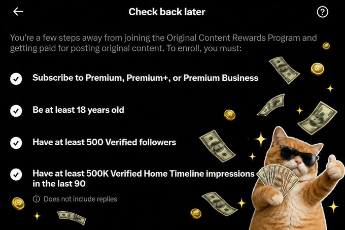 A screen showing X's Original Content Rewards Program eligibility requirements: Subscribe to Premium/Premium+/Premium Business, be at least 18, have at least 500 Verified followers, and have at least 500K Verified Home Timeline impressions in the last 90 days, illustrated with a money-cat meme.
