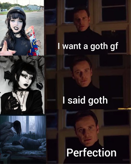 A meme pairing gothic-styled photos of a woman on the left with images of a man in black saying 'I want a goth gf,' 'I said goth,' and 'Perfection.'