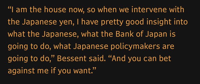 A quote graphic with orange text on black background reading: 'I am the house now, so when we intervene with the Japanese yen, I have pretty good insight into what the Japanese, what the Bank of Japan is going to do, what Japanese policymakers are going to do,' Bessent said. 'And you can bet against me if you want.'