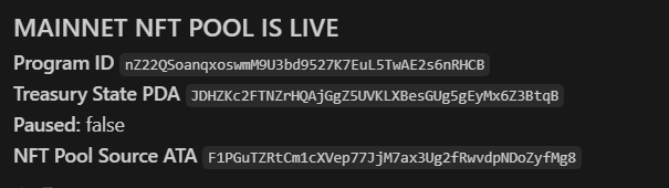 A black screen with white text declaring 'MAINNET NFT POOL IS LIVE,' followed by Program ID, Treasury State PDA, Paused: false status, and NFT Pool Source ATA addresses.