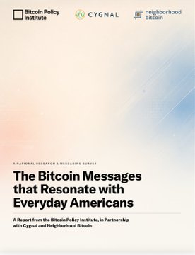 The cover of a research report titled 'The Bitcoin Messages that Resonate with Everyday Americans,' a report from the Bitcoin Policy Institute in partnership with Cygnal and Neighborhood Bitcoin.