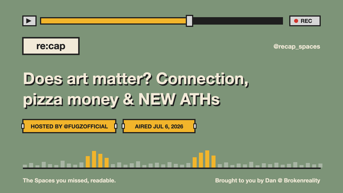 A podcast episode thumbnail from re:cap (@recap.spaces) titled 'Does art matter? Connection, pizza money & NEW ATHs,' hosted by @FUGZOFFICIAL and aired July 6, 2026, featuring a retro VCR-style design with an audio waveform and sponsored by Dan @ Brokenreality.