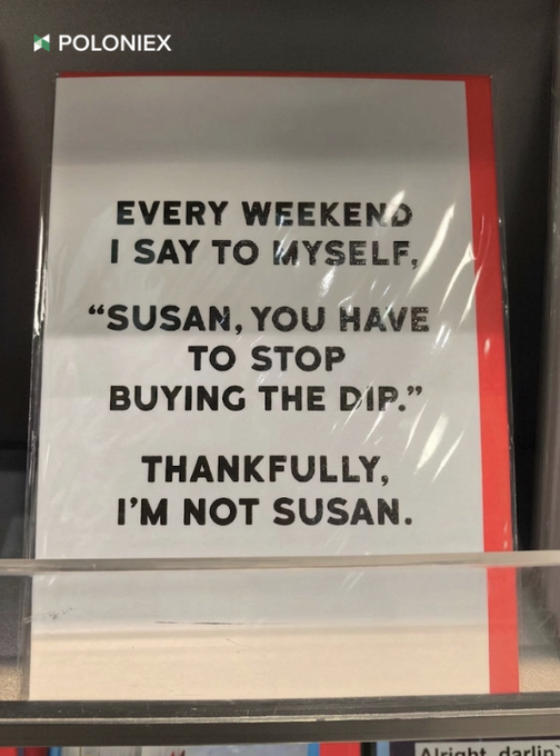 A humorous poster with the Poloniex logo reads: 'EVERY WEEKEND I SAY TO MYSELF, "SUSAN, YOU HAVE TO STOP BUYING THE DIP." THANKFULLY, I'M NOT SUSAN.'