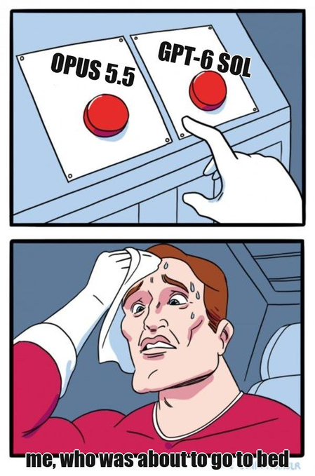 A two-panel meme illustrates a sweating man reaching for a red button labeled 'GPT-6 SOL' while avoiding 'OPUS 5.5', accompanied by the text 'me, who was about to go to bed'.