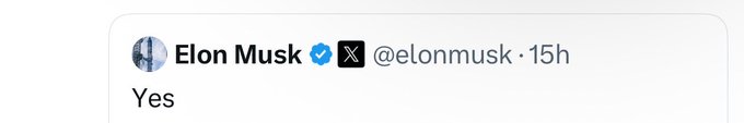 A screenshot of a tweet from Elon Musk (@elonmusk) posted 15 hours ago that simply says 'Yes'.