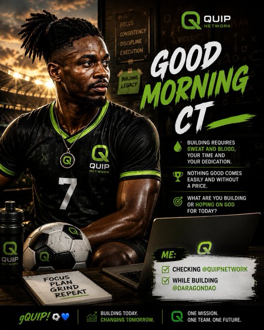 A motivational graphic for 'QUIP Network' featuring a man in a soccer jersey, with text 'GOOD MORNING CT' and slogans about building, sweat, and dedication, including references to @QUIPNETWORK and @DARAGONDAO.