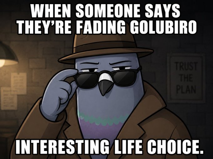 Meme featuring a pigeon detective in a hat and sunglasses with text: 'WHEN SOMEONE SAYS THEY'RE FADING GOLUBIRO / INTERESTING LIFE CHOICE.' and 'TRUST THE PLAN' in the background.