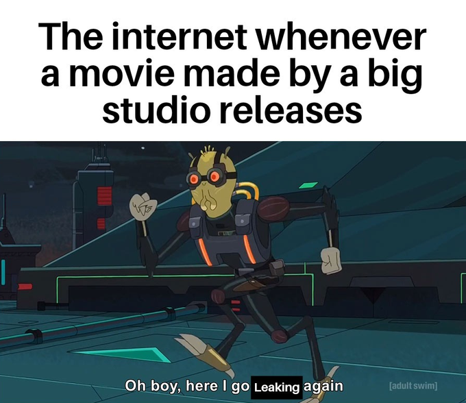 A meme image with text 'The internet whenever a movie made by a big studio releases' above an animated alien character running, with a subtitle reading 'Oh boy, here I go Leaking again' and an [adult swim] watermark.