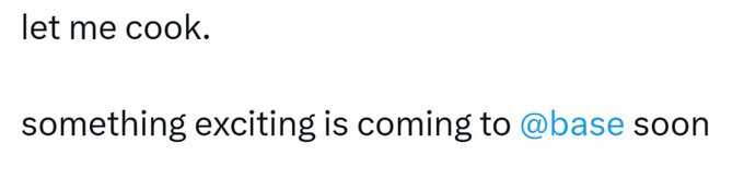A minimalist teaser image with the text "let me cook." and "something exciting is coming to @base soon" announcing an upcoming reveal for the Base ecosystem, matching the post's anticipation of a forthcoming Base announcement.