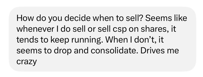 A text message reading: "How do you decide when to sell? Seems like whenever I do sell or sell csp on shares, it tends to keep running. When I don't, it seems to drop and consolidate. Drives me crazy" — the message illustrates the frustration the responder is addressing, noting that selling covered calls or cash-secured puts often caps gains as the underlying continues to run.