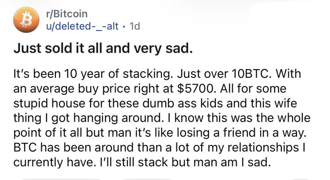 A Reddit post on r/Bitcoin by user u/deleted--__-alt titled "Just sold it all and very sad" explains how the author sold just over 10 BTC (bought at an average price of $5,700) after 10 years of accumulating to buy a house for his family, expressing sadness at having to part with his Bitcoin holdings.