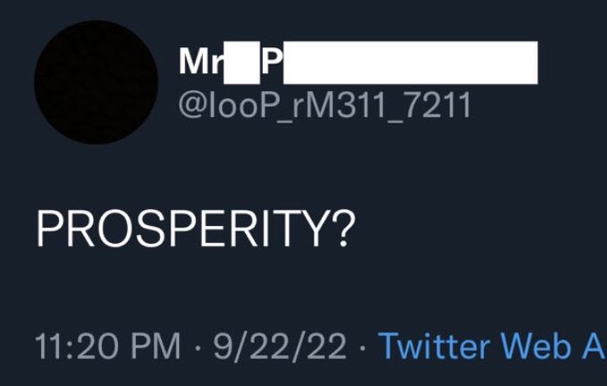 A screenshot of a tweet from a user with the handle '@looP_rM311_7211' (display name partially censored) posted at 11:20 PM on 9/22/22 via Twitter Web App, containing only the word 'PROSPERITY?'.