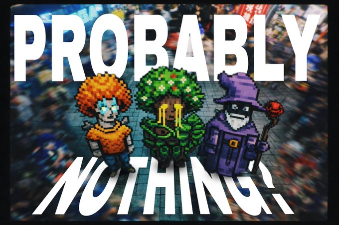 Pixel art meme showing three characters (a clown, a tree, and a wizard) standing on a street with the text "PROBABLY NOTHING" overlaid in large white letters.