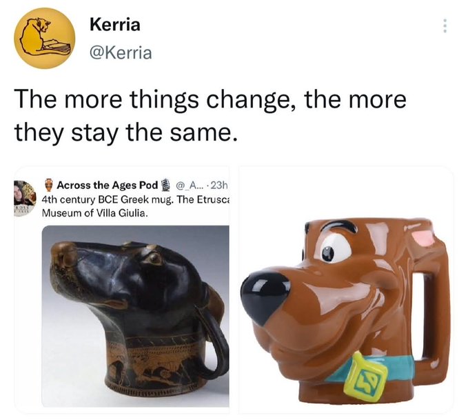 A social media post by user 'Kerria' (@Kerria) captioned 'The more things change, the more they stay the same,' showing side-by-side images of a 4th century BCE Greek Etruscan mug from the Museum of Villa Giulia and a modern Scooby-Doo mug.