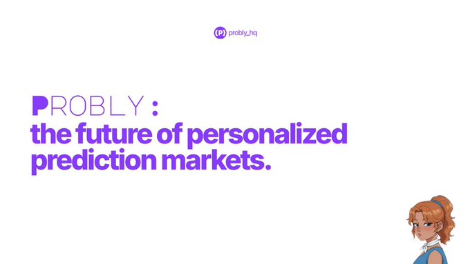 PROBLY promotional graphic with text 'PROBLY: the future of personalized prediction markets.' and the handle @probly_hq, featuring a small anime-style character in the corner.
